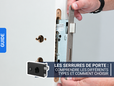 Les serrures de porte : comprendre les différents types et comment choisir